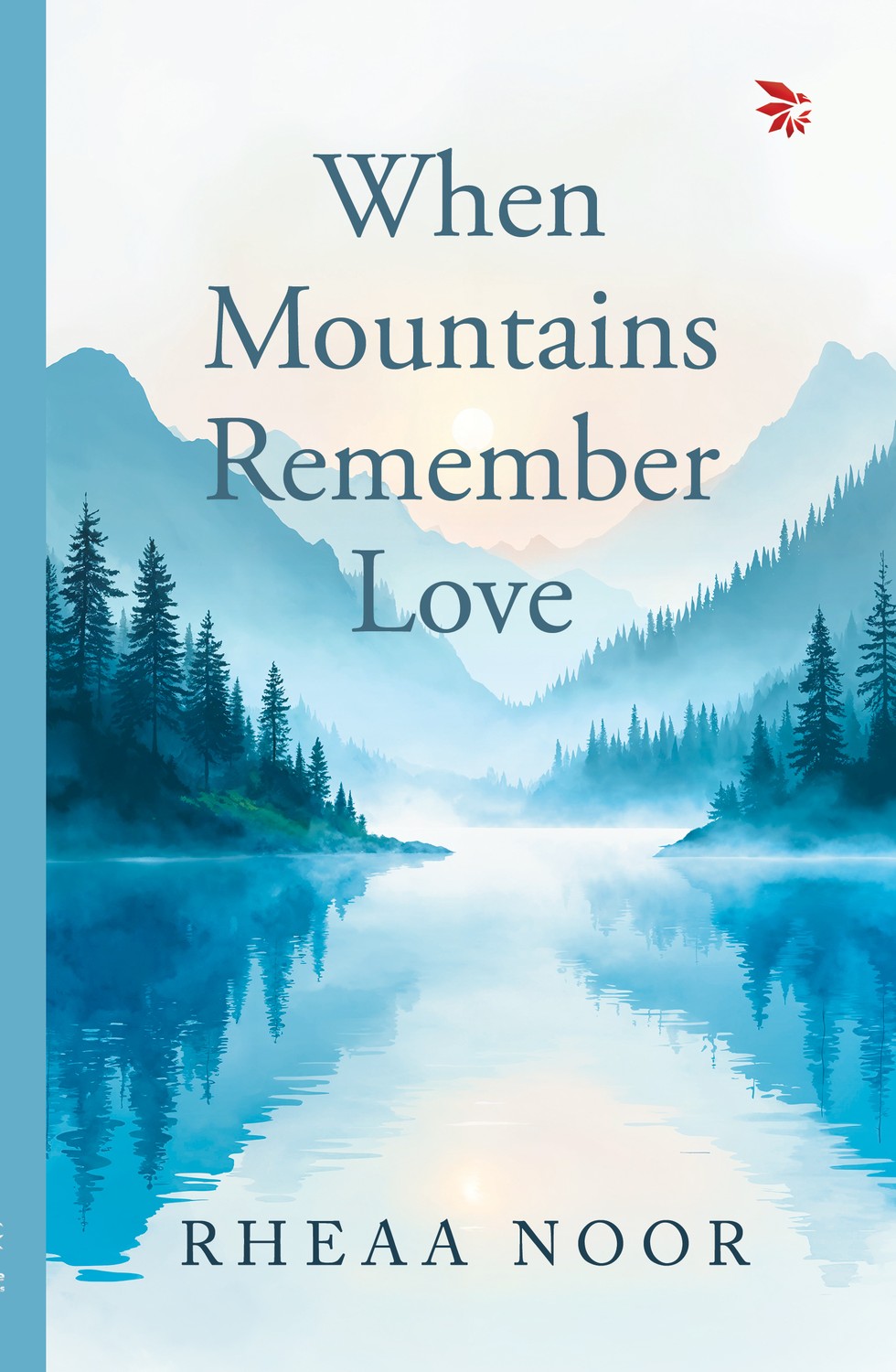When Mountains Remember Love by Rheaa Noor